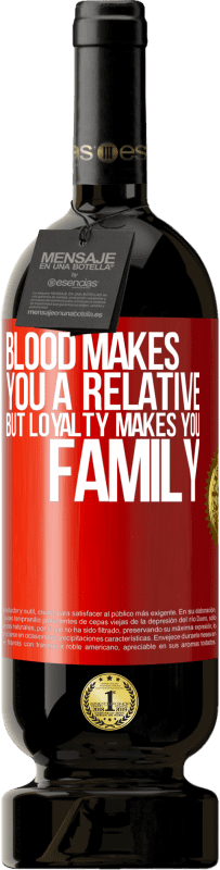 49,95 € | Red Wine Premium Edition MBS® Reserve Blood makes you a relative, but loyalty makes you family Red Label. Customizable label Reserve 12 Months Harvest 2014 Tempranillo