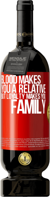 49,95 € | Red Wine Premium Edition MBS® Reserve Blood makes you a relative, but loyalty makes you family Red Label. Customizable label Reserve 12 Months Harvest 2015 Tempranillo