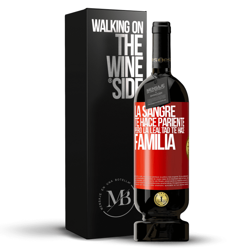 49,95 € Envío gratis | Vino Tinto Edición Premium MBS® Reserva La sangre te hace pariente, pero la lealtad te hace familia Etiqueta Roja. Etiqueta personalizable Reserva 12 Meses Cosecha 2016 Tempranillo