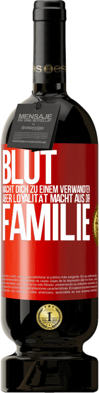 49,95 € | Rotwein Premium Ausgabe MBS® Reserve Blut macht dich zu einem Verwandten, aber Loyalität macht aus dir Familie Rote Markierung. Anpassbares Etikett Reserve 12 Monate Ernte 2014 Tempranillo