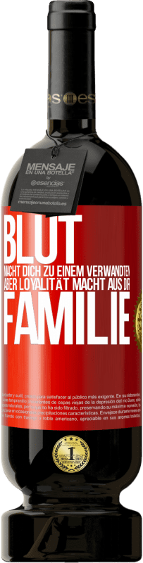 49,95 € | Rotwein Premium Ausgabe MBS® Reserve Blut macht dich zu einem Verwandten, aber Loyalität macht aus dir Familie Rote Markierung. Anpassbares Etikett Reserve 12 Monate Ernte 2016 Tempranillo