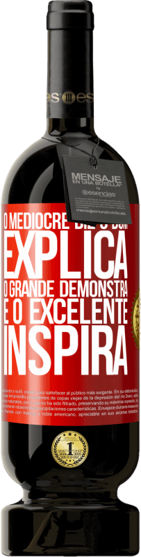 «O medíocre diz, o bom explica, o grande demonstra e o excelente inspira» Edição Premium MBS® Reserva