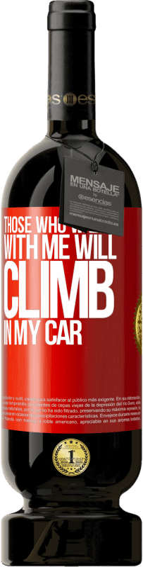 «Those who walked with me will climb in my car» Premium Edition MBS® Reserva