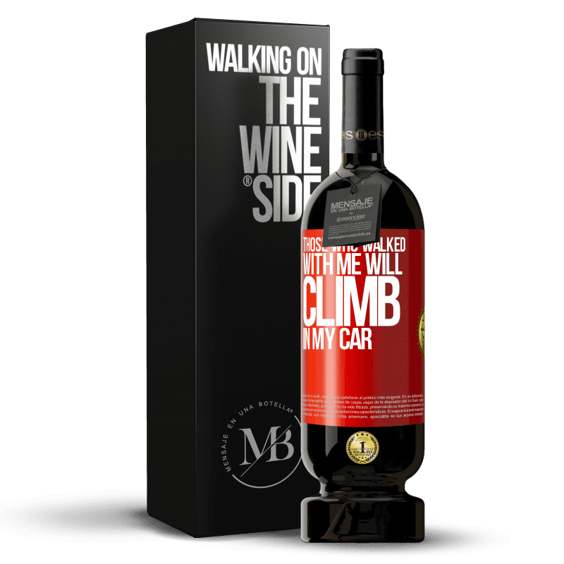 49,95 € Free Shipping | Red Wine Premium Edition MBS® Reserve Those who walked with me will climb in my car Red Label. Customizable label Reserve 12 Months Harvest 2014 Tempranillo