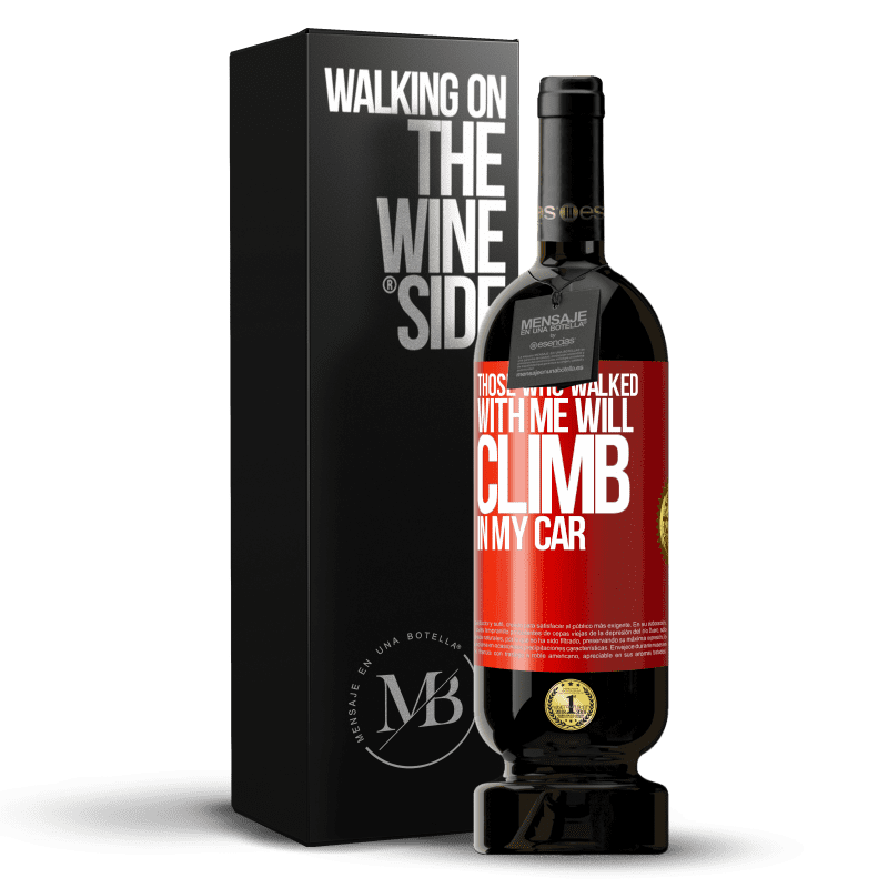 49,95 € Free Shipping | Red Wine Premium Edition MBS® Reserve Those who walked with me will climb in my car Red Label. Customizable label Reserve 12 Months Harvest 2015 Tempranillo