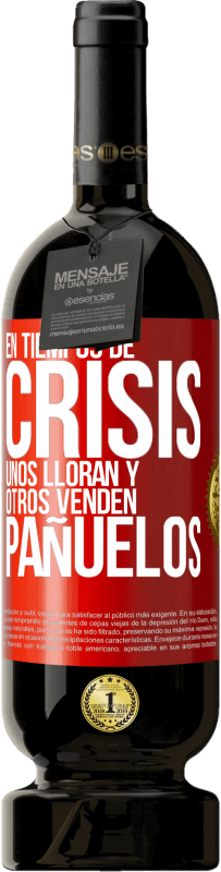 49,95 € | Vino Tinto Edición Premium MBS® Reserva En tiempos de crisis, unos lloran y otros venden pañuelos Etiqueta Roja. Etiqueta personalizable Reserva 12 Meses Cosecha 2016 Tempranillo