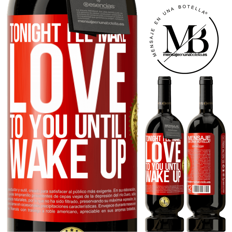 49,95 € Free Shipping | Red Wine Premium Edition MBS® Reserve Tonight I'll make love to you until I wake up Red Label. Customizable label Reserve 12 Months Harvest 2014 Tempranillo