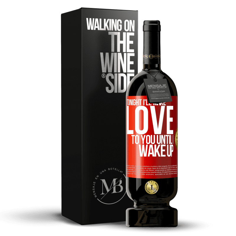 49,95 € Free Shipping | Red Wine Premium Edition MBS® Reserve Tonight I'll make love to you until I wake up Red Label. Customizable label Reserve 12 Months Harvest 2014 Tempranillo
