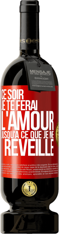 Envoi gratuit | Vin rouge Édition Premium MBS® Réserve Ce soir je te ferai l'amour jusqu'à ce que je me réveille Étiquette Rouge. Étiquette personnalisable Réserve 12 Mois Récolte 2014 Tempranillo