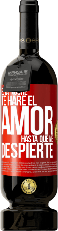 49,95 € | Vino Tinto Edición Premium MBS® Reserva Esta noche te haré el amor hasta que me despierte Etiqueta Roja. Etiqueta personalizable Reserva 12 Meses Cosecha 2015 Tempranillo