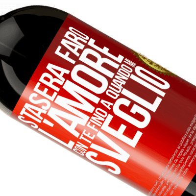 Espressioni Uniche e Personali. «Stasera farò l'amore con te fino a quando mi sveglio» Edizione Premium MBS® Riserva