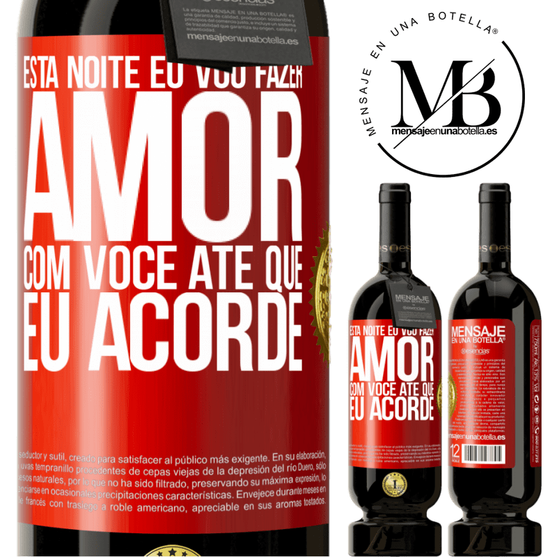 49,95 € Envio grátis | Vinho tinto Edição Premium MBS® Reserva Esta noite eu vou fazer amor com você até que eu acorde Etiqueta Vermelha. Etiqueta personalizável Reserva 12 Meses Colheita 2016 Tempranillo