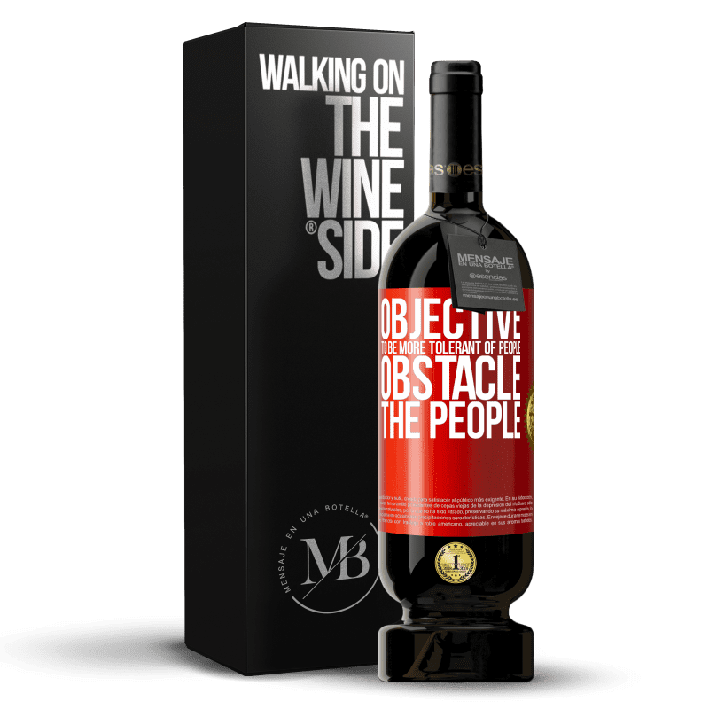49,95 € Free Shipping | Red Wine Premium Edition MBS® Reserve Objective: to be more tolerant of people. Obstacle: the people Red Label. Customizable label Reserve 12 Months Harvest 2014 Tempranillo