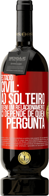 49,95 € | Vinho tinto Edição Premium MBS® Reserva Estado civil: a) Solteiro b) em um relacionamento c) Depende de quem pergunta Etiqueta Vermelha. Etiqueta personalizável Reserva 12 Meses Colheita 2016 Tempranillo