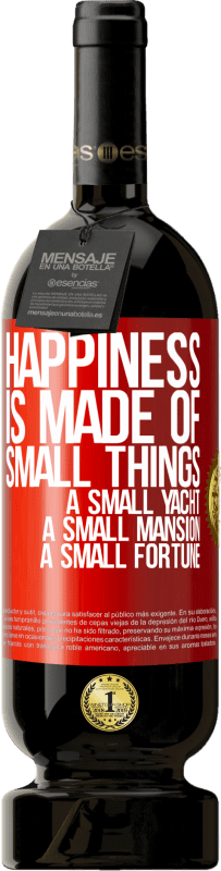 49,95 € | 赤ワイン プレミアム版 MBS® 予約する 幸福は小さなものでできています。小さなヨット、小さな邸宅、小さな財産 赤いタグ. カスタマイズ可能なラベル 予約する 12 月 収穫 2014 Tempranillo