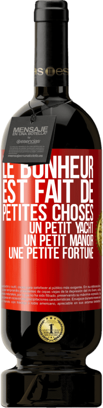49,95 € | Vin rouge Édition Premium MBS® Réserve Le bonheur est fait de petites choses: un petit yacht, un petit manoir, une petite fortune Étiquette Rouge. Étiquette personnalisable Réserve 12 Mois Récolte 2016 Tempranillo