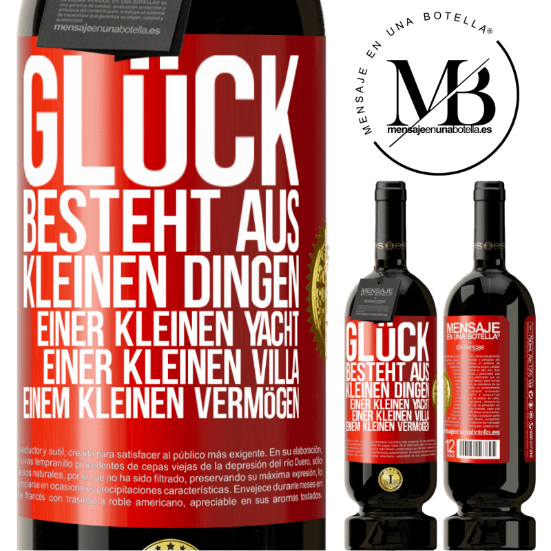 49,95 € Kostenloser Versand | Rotwein Premium Ausgabe MBS® Reserve Glück besteht aus kleinen Dingen: einer kleinen Yacht, einer kleinen Villa, einem kleinen Vermögen Rote Markierung. Anpassbares Etikett Reserve 12 Monate Ernte 2014 Tempranillo