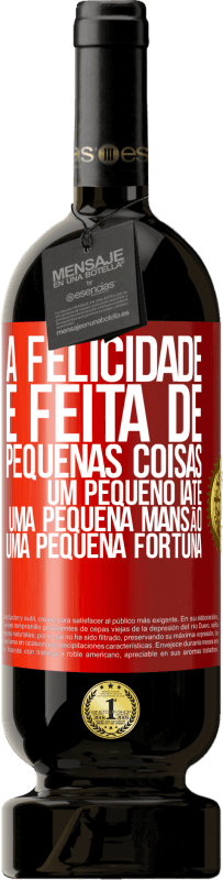 49,95 € | Vinho tinto Edição Premium MBS® Reserva A felicidade é feita de pequenas coisas: um pequeno iate, uma pequena mansão, uma pequena fortuna Etiqueta Vermelha. Etiqueta personalizável Reserva 12 Meses Colheita 2015 Tempranillo