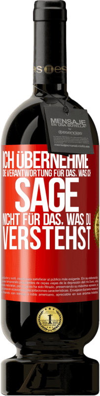 49,95 € | Rotwein Premium Ausgabe MBS® Reserve Ich übernehme die Verantwortung für das, was ich sage, nicht für das, was du verstehst Rote Markierung. Anpassbares Etikett Reserve 12 Monate Ernte 2014 Tempranillo