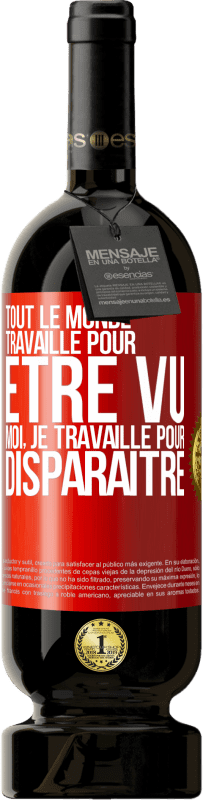 49,95 € Envoi gratuit | Vin rouge Édition Premium MBS® Réserve Tout le monde travaille pour être vu. Moi, je travaille pour disparaître Étiquette Rouge. Étiquette personnalisable Réserve 12 Mois Récolte 2016 Tempranillo