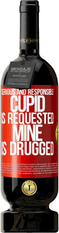 49,95 € | Red Wine Premium Edition MBS® Reserve Serious and responsible cupid is requested, mine is drugged Red Label. Customizable label Reserve 12 Months Harvest 2014 Tempranillo