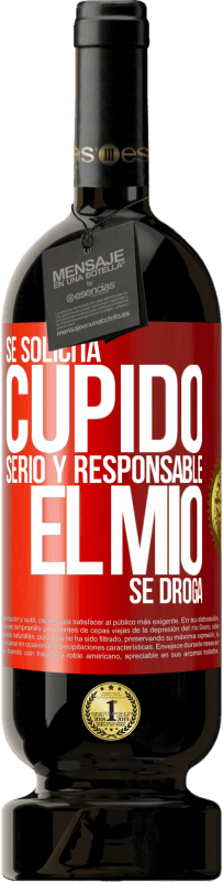 49,95 € | Vino Tinto Edición Premium MBS® Reserva Se solicita cupido serio y responsable, el mío se droga Etiqueta Roja. Etiqueta personalizable Reserva 12 Meses Cosecha 2016 Tempranillo