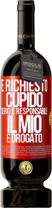 49,95 € | Vino rosso Edizione Premium MBS® Riserva È richiesto cupido serio e responsabile, il mio è drogato Etichetta Rossa. Etichetta personalizzabile Riserva 12 Mesi Raccogliere 2015 Tempranillo