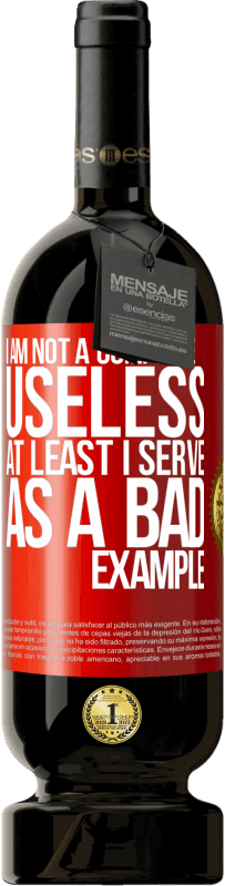 49,95 € | Red Wine Premium Edition MBS® Reserve I am not a complete useless ... At least I serve as a bad example Red Label. Customizable label Reserve 12 Months Harvest 2015 Tempranillo