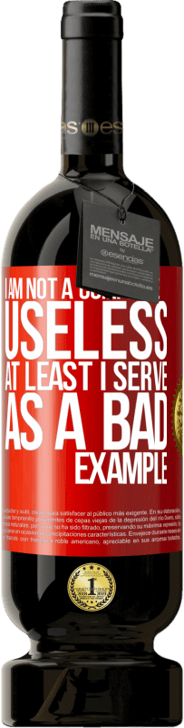 49,95 € Free Shipping | Red Wine Premium Edition MBS® Reserve I am not a complete useless ... At least I serve as a bad example Red Label. Customizable label Reserve 12 Months Harvest 2016 Tempranillo