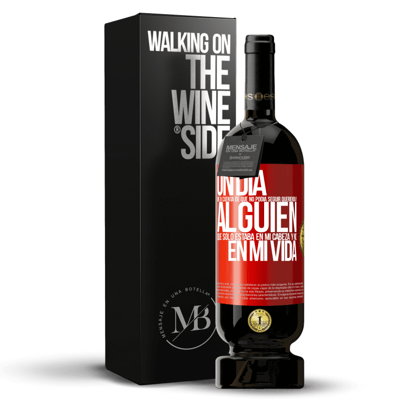 49,95 € Envío gratis | Vino Tinto Edición Premium MBS® Reserva Un día me di cuenta de que no podía seguir queriendo a alguien que sólo estaba en mi cabeza y no en mi vida Etiqueta Roja. Etiqueta personalizable Reserva 12 Meses Cosecha 2015 Tempranillo