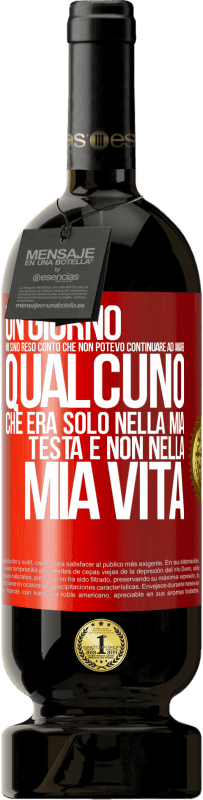 «Un giorno mi sono reso conto che non potevo continuare ad amare qualcuno che era solo nella mia testa e non nella mia vita» Edizione Premium MBS® Riserva