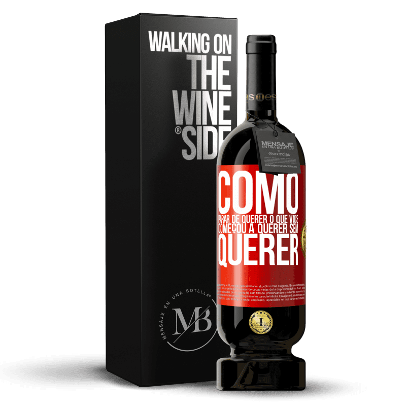 49,95 € Envio grátis | Vinho tinto Edição Premium MBS® Reserva Como parar de querer o que você começou a querer sem querer Etiqueta Vermelha. Etiqueta personalizável Reserva 12 Meses Colheita 2015 Tempranillo