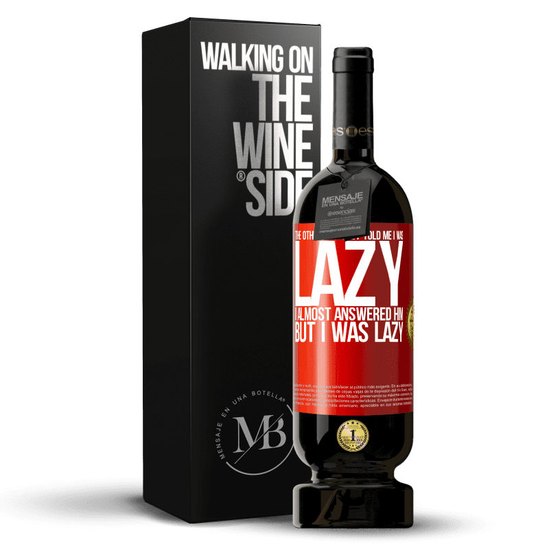 49,95 € Free Shipping | Red Wine Premium Edition MBS® Reserve The other day they told me I was lazy, I almost answered him, but I was lazy Red Label. Customizable label Reserve 12 Months Harvest 2014 Tempranillo