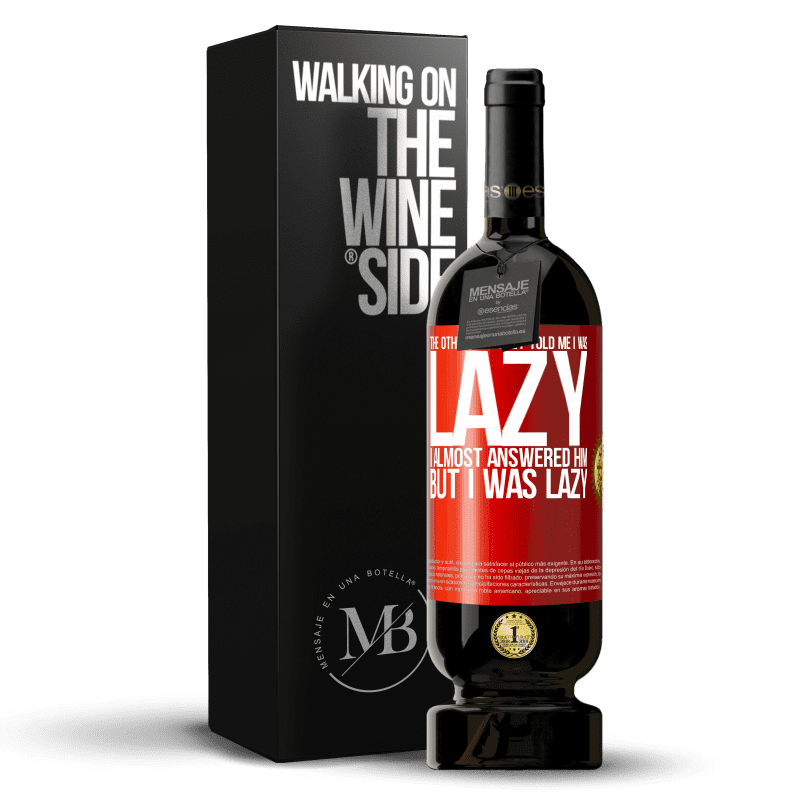 49,95 € Free Shipping | Red Wine Premium Edition MBS® Reserve The other day they told me I was lazy, I almost answered him, but I was lazy Red Label. Customizable label Reserve 12 Months Harvest 2015 Tempranillo