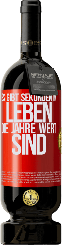 49,95 € | Rotwein Premium Ausgabe MBS® Reserve Es gibt Sekunden im Leben, die Jahre wert sind Rote Markierung. Anpassbares Etikett Reserve 12 Monate Ernte 2015 Tempranillo