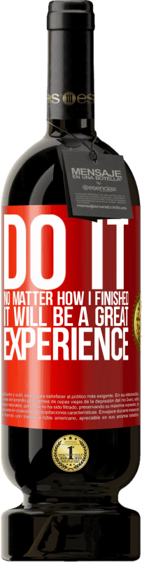 49,95 € Free Shipping | Red Wine Premium Edition MBS® Reserve Do it, no matter how I finished, it will be a great experience Red Label. Customizable label Reserve 12 Months Harvest 2016 Tempranillo