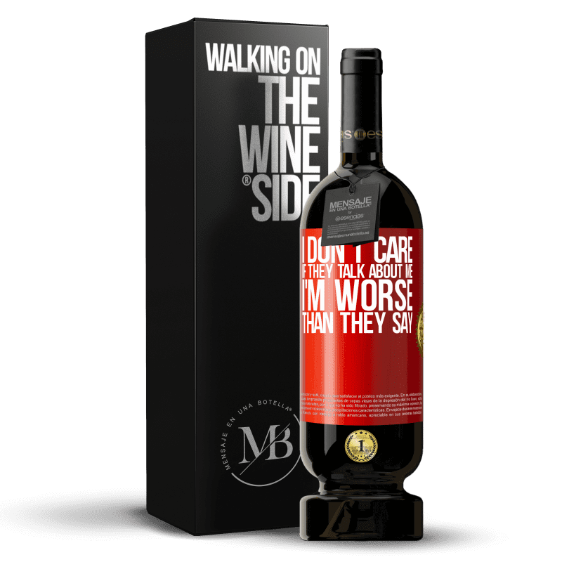 49,95 € Free Shipping | Red Wine Premium Edition MBS® Reserve I don't care if they talk about me, total I'm worse than they say Red Label. Customizable label Reserve 12 Months Harvest 2015 Tempranillo