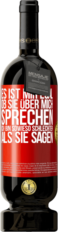 49,95 € | Rotwein Premium Ausgabe MBS® Reserve Es ist mir egal, ob sie über mich sprechen. Ich bin sowieso schlechter als sie sagen Rote Markierung. Anpassbares Etikett Reserve 12 Monate Ernte 2015 Tempranillo