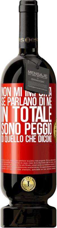 49,95 € Spedizione Gratuita | Vino rosso Edizione Premium MBS® Riserva Non mi importa se parlano di me, in totale sono peggio di quello che dicono Etichetta Rossa. Etichetta personalizzabile Riserva 12 Mesi Raccogliere 2015 Tempranillo