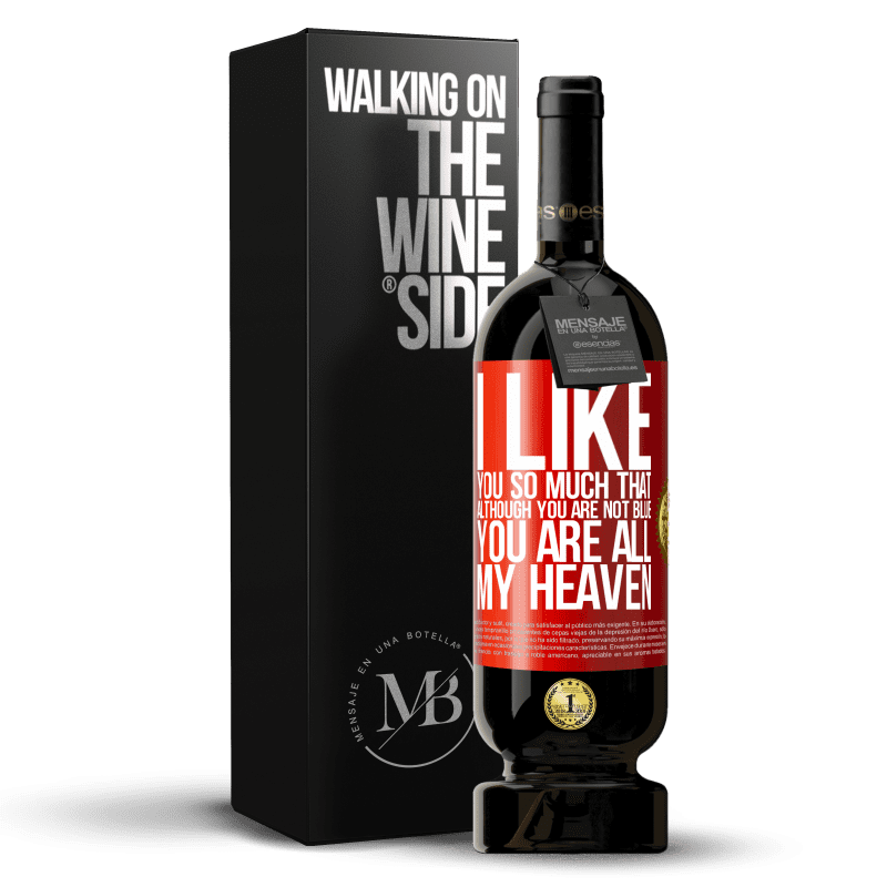 49,95 € Free Shipping | Red Wine Premium Edition MBS® Reserve I like you so much that, although you are not blue, you are all my heaven Red Label. Customizable label Reserve 12 Months Harvest 2014 Tempranillo