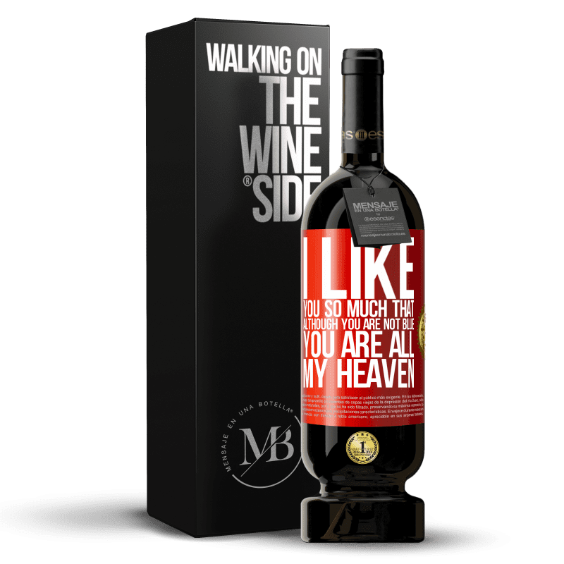 49,95 € Free Shipping | Red Wine Premium Edition MBS® Reserve I like you so much that, although you are not blue, you are all my heaven Red Label. Customizable label Reserve 12 Months Harvest 2016 Tempranillo