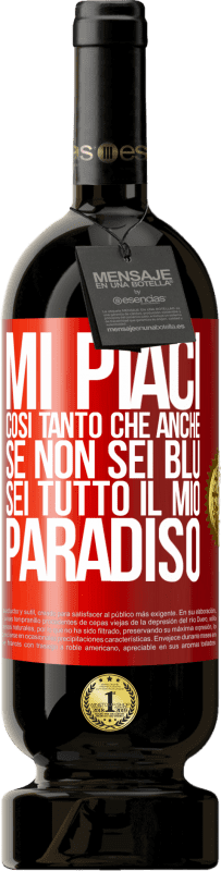 49,95 € | Vino rosso Edizione Premium MBS® Riserva Mi piaci così tanto che, anche se non sei blu, sei tutto il mio paradiso Etichetta Rossa. Etichetta personalizzabile Riserva 12 Mesi Raccogliere 2015 Tempranillo