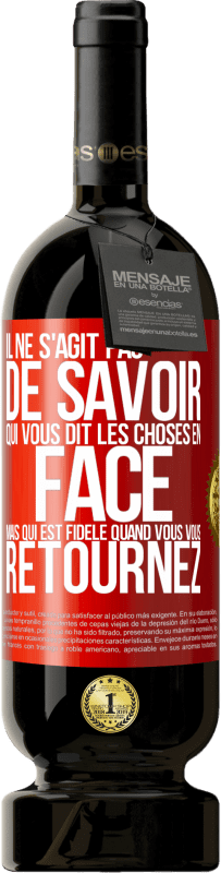 49,95 € Envoi gratuit | Vin rouge Édition Premium MBS® Réserve Il ne s'agit pas de savoir qui vous dit les choses en face, mais qui est fidèle quand vous vous retournez Étiquette Rouge. Étiquette personnalisable Réserve 12 Mois Récolte 2016 Tempranillo