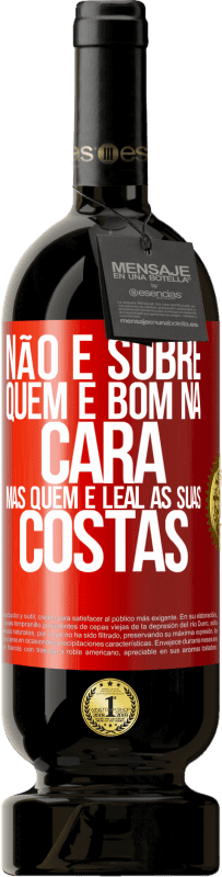 «Não é sobre quem é bom na cara, mas quem é leal às suas costas» Edição Premium MBS® Reserva