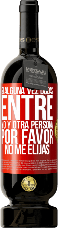 49,95 € Envío gratis | Vino Tinto Edición Premium MBS® Reserva Si alguna vez dudas entre yo y otra persona, por favor no me elijas Etiqueta Roja. Etiqueta personalizable Reserva 12 Meses Cosecha 2016 Tempranillo