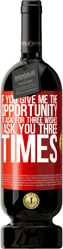 49,95 € 送料無料 | 赤ワイン プレミアム版 MBS® 予約する あなたが私に3つの願いを尋ねる機会を与えたら、私はあなたに3回尋ねます 赤いタグ. カスタマイズ可能なラベル 予約する 12 月 収穫 2016 Tempranillo