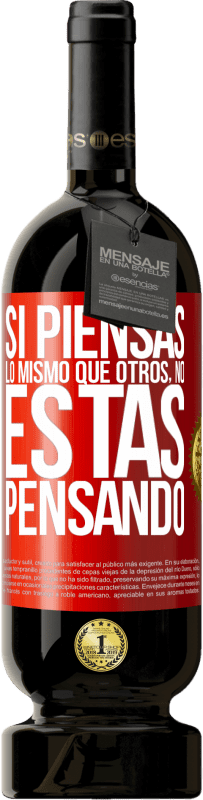 «Si piensas lo mismo que otros, no estás pensando» Edición Premium MBS® Reserva