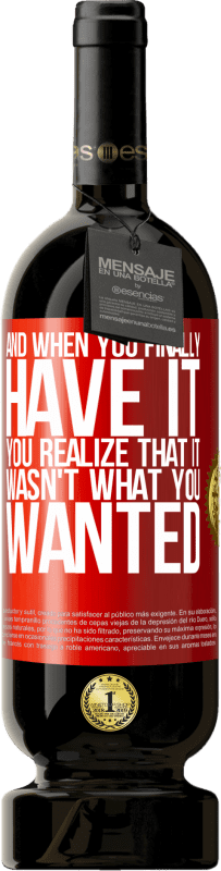 49,95 € 送料無料 | 赤ワイン プレミアム版 MBS® 予約する そして最終的にそれを手に入れたとき、あなたはそれがあなたが望んでいたものではなかったことに気付く 赤いタグ. カスタマイズ可能なラベル 予約する 12 月 収穫 2016 Tempranillo