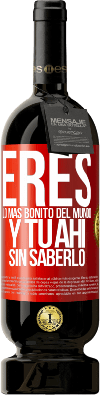 49,95 € | Vino Tinto Edición Premium MBS® Reserva Eres lo más bonito del mundo, y tu ahí, sin saberlo Etiqueta Roja. Etiqueta personalizable Reserva 12 Meses Cosecha 2016 Tempranillo