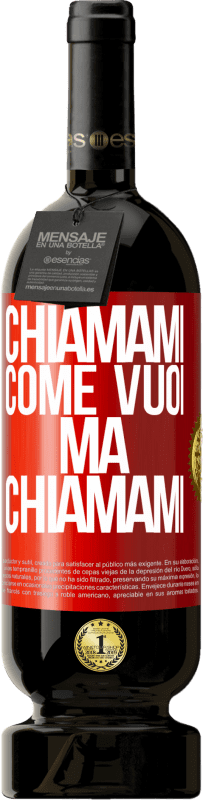 «Chiamami come vuoi, ma chiamami» Edizione Premium MBS® Riserva